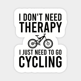 I don't need therapy I just need to go cycling Magnet