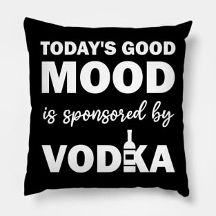 today's good mood is sponsored by vodka Pillow