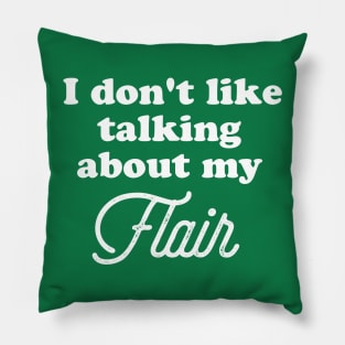 I don't like to talk about my flair. Pillow