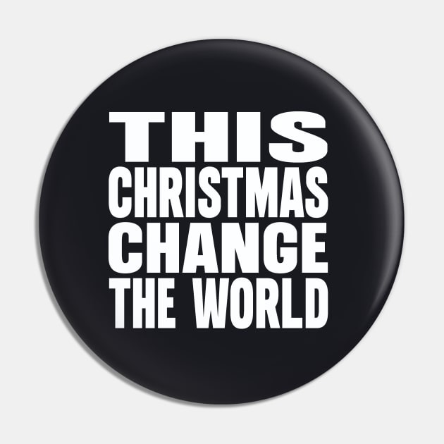 This Christmas change the world Pin by Evergreen Tee