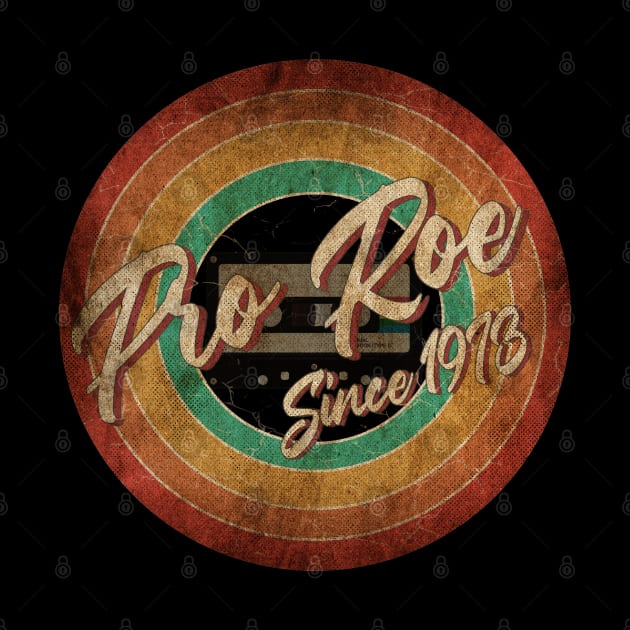 Pro Roe Since 1973 Vintage Circle Art by antongg