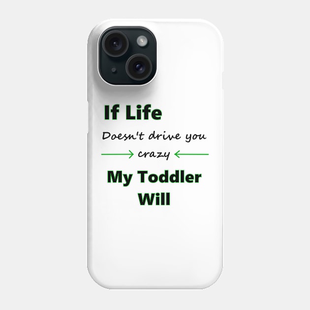 If Life Doesn't Drive You Crazy My Toddler Will Phone Case by HollyMayCreates