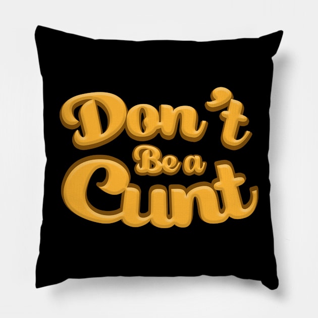 Don't be a cunt Pillow by Cosmic Art