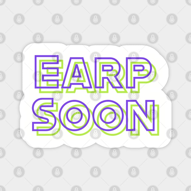 Earp Soon NEON Magnet by PurgatoryArchaeologicalSurvey