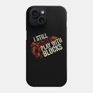 I Still Play With Blocks Mechanic Gift Phone Case