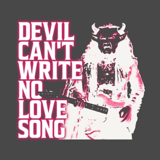 Devil Can't Write No Love Song T-Shirt