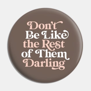 Don't Be Like The Rest of Them Darling Pin