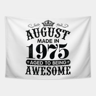 August Made In 1975 Aged To Being Awesome Happy Birthday 45 Years Old To Me You Papa Daddy Son Tapestry