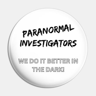 Paranormal Investigators. We do it better in the dark! Pin