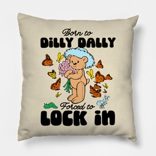 Born to Dilly Dally Forced To Lock In Meme Bear Pillow