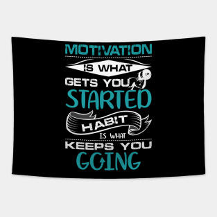 Motivation is what gets your started habit is what keeps you going motivational design Tapestry