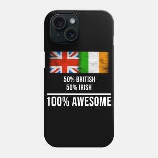 50% British 50% Irish 100% Awesome - Gift for Irish Heritage From Ireland Phone Case