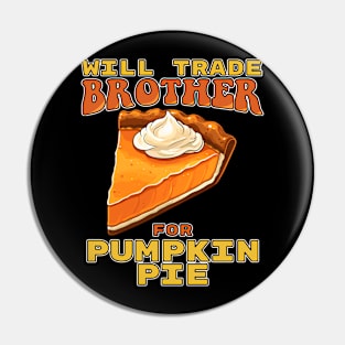 Will Trade Brother For Pumpkin Pie Funny Thanksgiving Pin