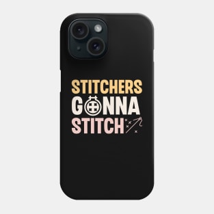 Stitchers Gonna Stitch Phone Case