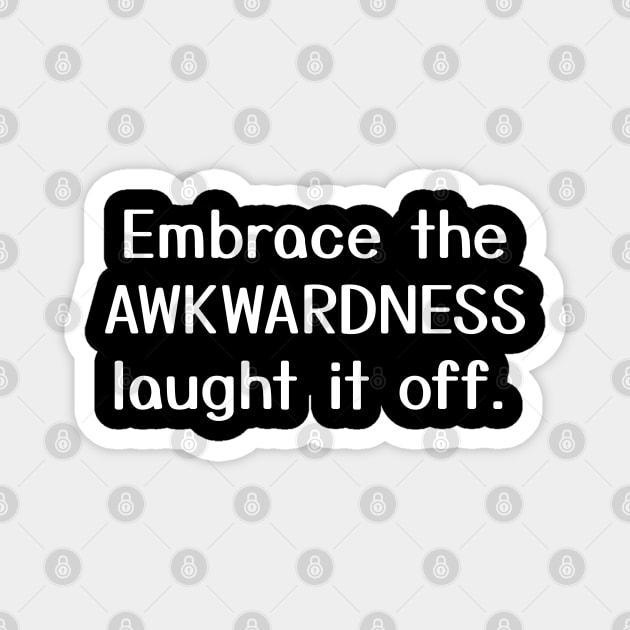 Embrace the awkwardness, laugh it off. Magnet by Aome Art