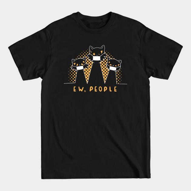 Discover Ew, People ! - Ew People Cat - T-Shirt