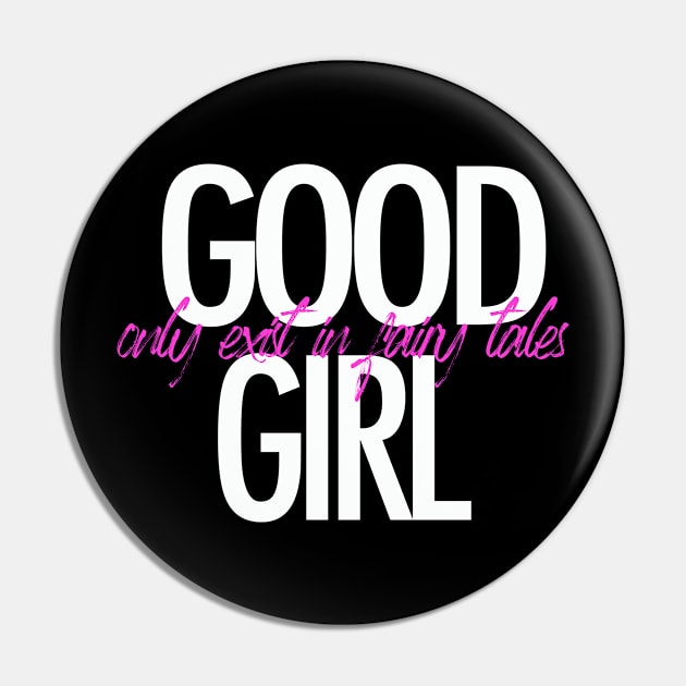 Good girl only exist in fairy tales t-shirt Pin by ZOO OFFICIAL