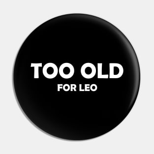 Too Old (for Leo) Pin