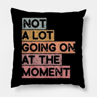 a lot going on at the moment Pillow