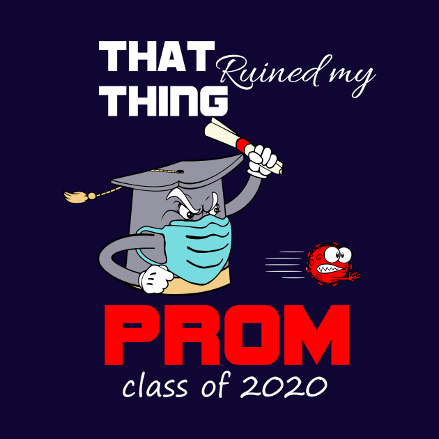 That thing ruined my prom-class of 2020 seniors graduation funny gift by DODG99