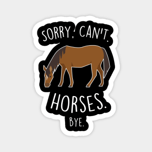 Sorry, Can't. Horses. Magnet