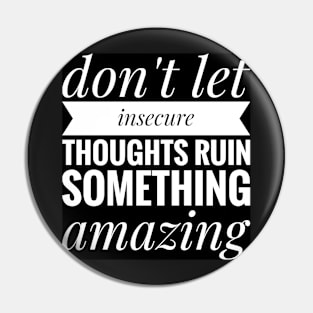 don't let insecure thoughts run something amazing Pin