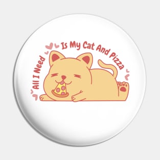 All I Need Is My Cat And Pizza Pin