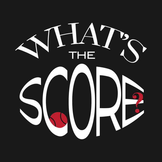 Funny Tennis Saying What's the Score by whyitsme