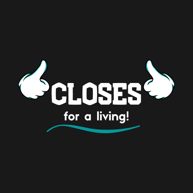 Closes for a Living by Closer T-shirts