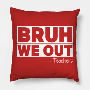 Bruh We Out Teachers Happy Last Day Of School Pillow