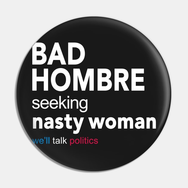 Bad Hombre Seeking Nasty Woman Pin by Boots