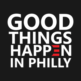 Good Things Happen In Philly T-Shirt