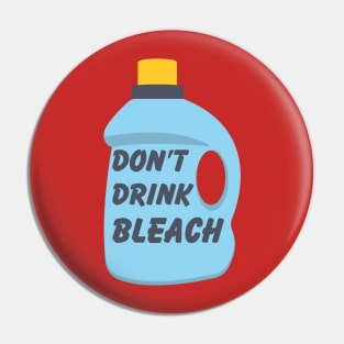 Don't Drink Bleach Pin