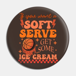 If You Want A Soft Serve Get Some Ice Cream Pin