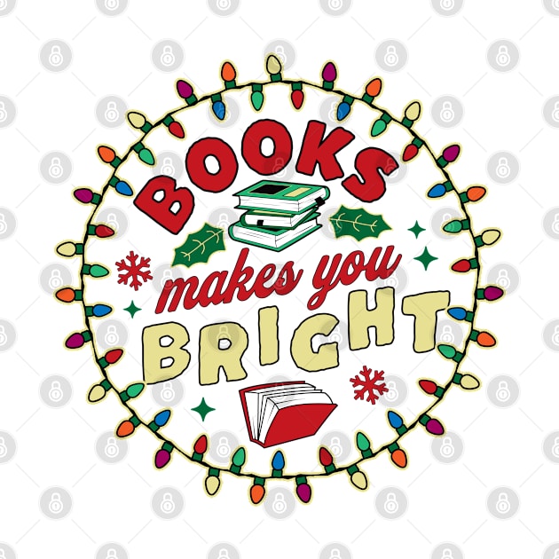 Book Lover Reader Books Make You Bright - Bookworm Christmas by OrangeMonkeyArt