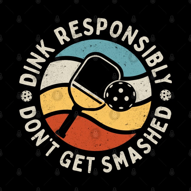 Dink Responsibly - Don't Get Smashed: Retro Pickleball Humor by TwistedCharm