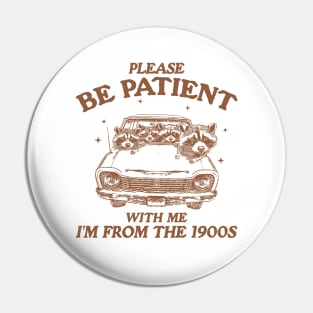 Please Be Patient with me i'm from the 1900s T Shirt, Raccoon Sweatshirt, Cartoon Meme Top, Vintage Cartoon Pin