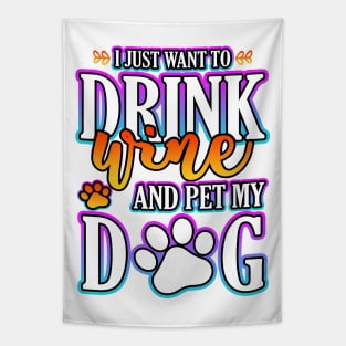 I Just Want To Drink Wine And Pet My Dog Tapestry