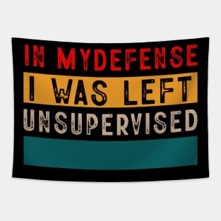 Cool Funny Tee In My Defense I Was Left Unsupervised Tapestry