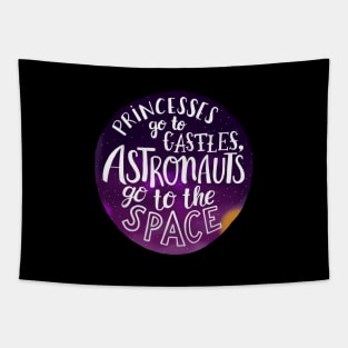 Princesses go to castles, astronauts go to the space Tapestry