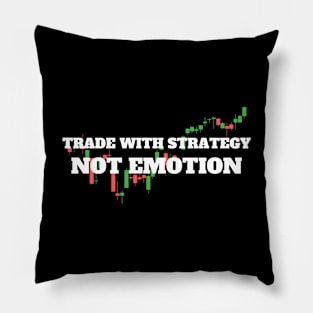 Trade with strategy, Not emotion Pillow