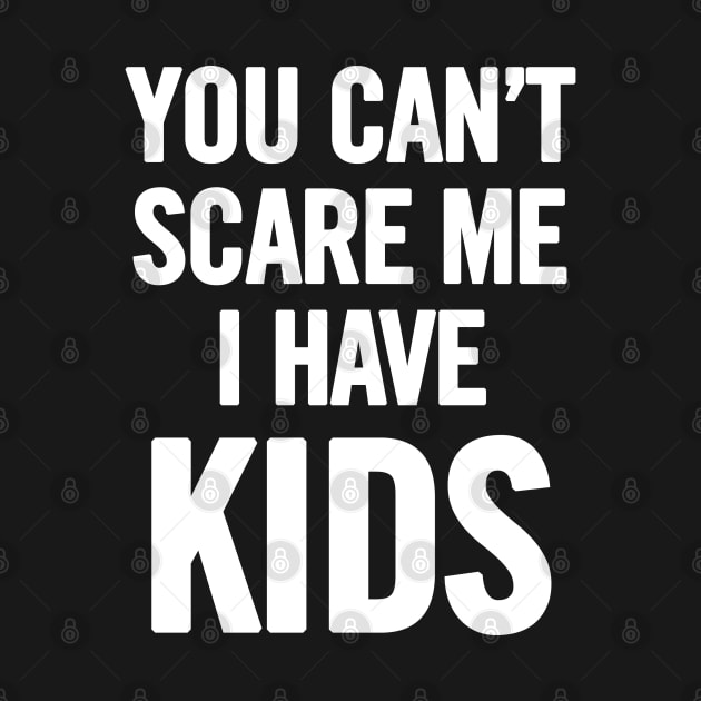 You Can't Scare Me I Have Kids by sergiovarela