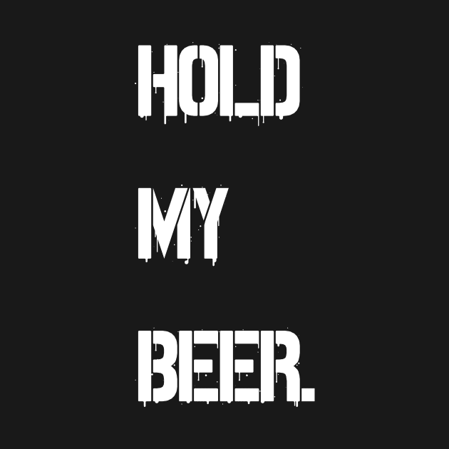 hold my beer by Horisondesignz