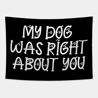 My Dog Was Right About You Tapestry