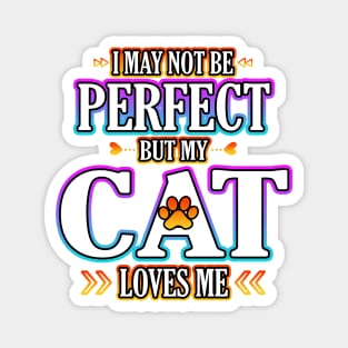 I May Not Be Perfect But My Cat Loves Me Magnet