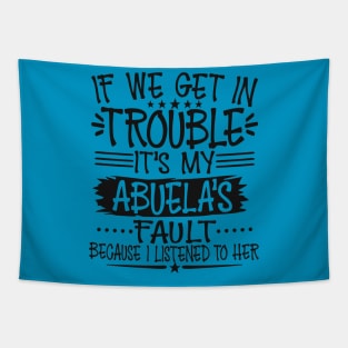 If We Get In Trouble It's My Abuela's Fault T-Shirt T-Shirt Tapestry