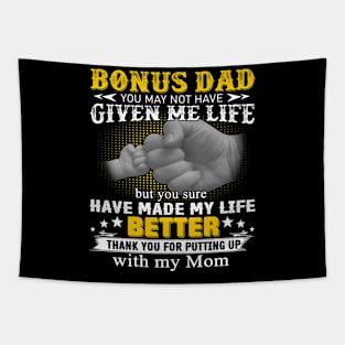 Bonus Dad You May Not Have Given Me Life But You Sure Have Made My Life Better Tapestry