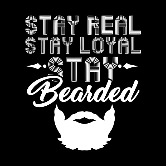 Stay Real Stay Loyal Stay Bearded - Funny Beard by biNutz
