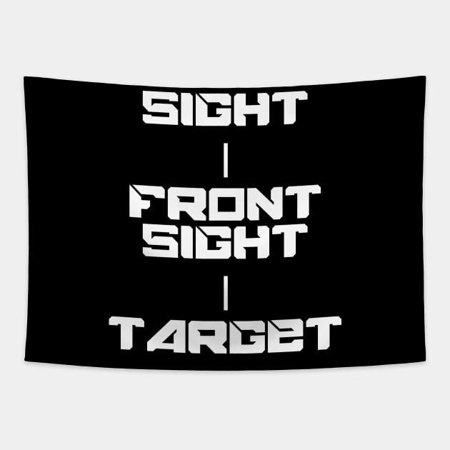 Keep Your Sight On the Front Sight and the Front Sight on the Target — military marksmanship instruction. T-Shirt T-Shirt Tapestry by DMcK Designs