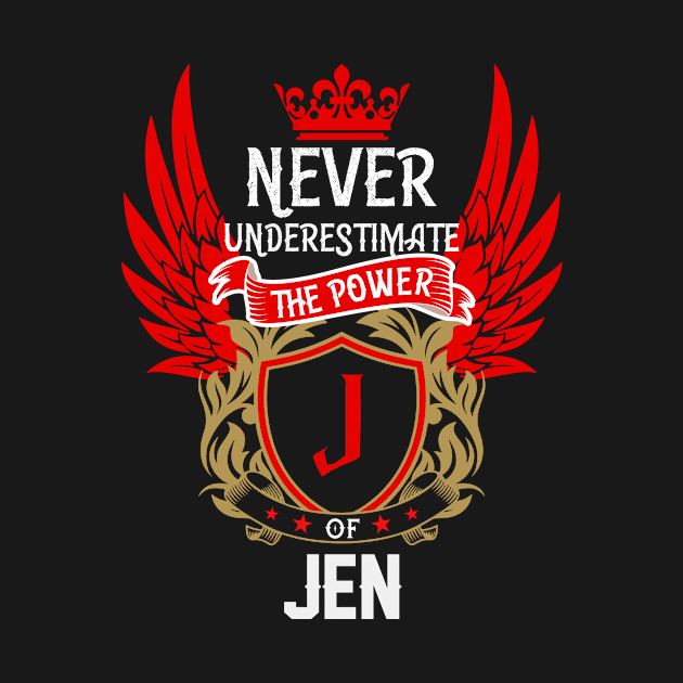 Never Underestimate The Power Jen | Jen First Name, Jen Family Name, Jen Surname by TuckerMcclainKNVUu